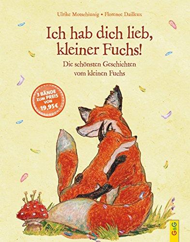 Ich hab dich lieb, kleiner Fuchs!: Die schönsten Geschichten vom kleinen Fuchs