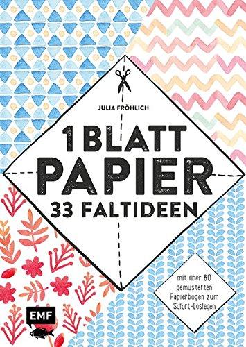 1 Blatt Papier - 33 Faltideen: Mit über 60 gemusterten Papierbogen zum Sofort-Loslegen