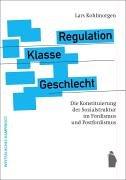 Regulation, Klasse, Geschlecht. Die Konstituierung der Sozialstruktur im Fordismus und Postfordismus