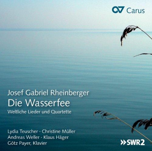 Rheinberger: Die Wasserfee - Weltliche Lieder und Quartette