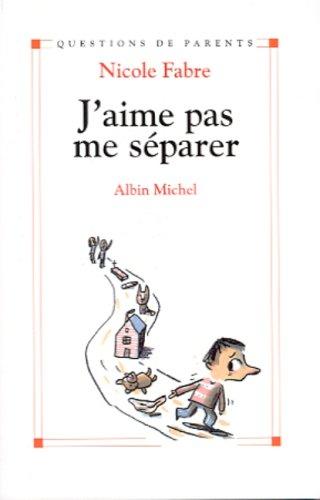 J'aime pas me séparer : toutes les séparations dans la vie de l'enfant