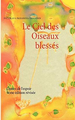 Le Ciel des Oiseaux blessés : Contes de l'espoir