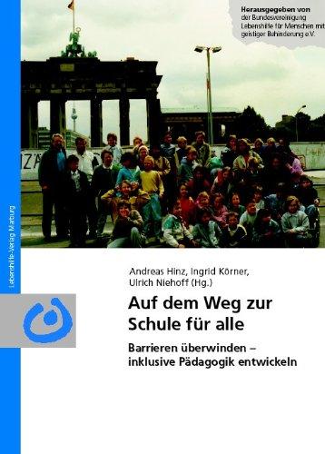 Auf dem Weg zur Schule für alle: Barrieren überwinden - inklusive Pädagogik entwickeln