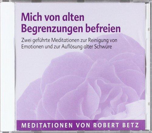 Mich von alten Begrenzungen befreien: Zwei geführte Meditationen zur Reinigung von Emotionen und Auflösung alter Schwüre: Zwei gefÃ1/4hrte Meditationen ... von Emotionen und AuflÃ¶sung alter SchwÃ1/4re