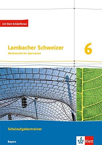 Lambacher Schweizer Mathematik 6. Ausgabe Bayern: Schulaufgabentrainer. Schülerheft mit Lösungen Klasse 6 (Lambacher Schweizer. Ausgabe für Bayern ab 2017)