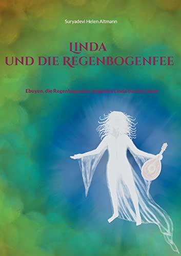 Linda und die Regenbogenfee: Ebuyen,die Regenbogenfee begleitet Linda durchs Leben