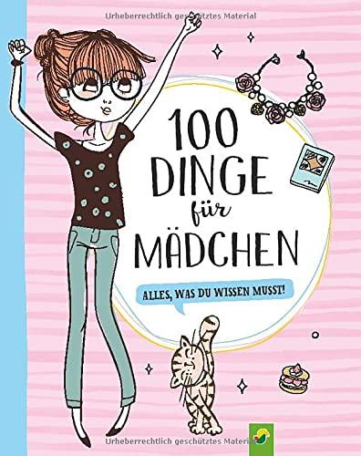 100 Dinge für Mädchen: Alles, was du wissen musst! Für Mädchen ab 8 Jahren