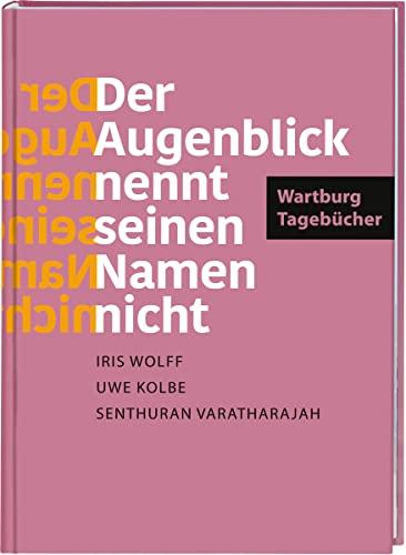 »Der Augenblick nennt seinen Namen nicht«. Wartburg-Tagebücher: Texte aus dem Wartburg-Experiment