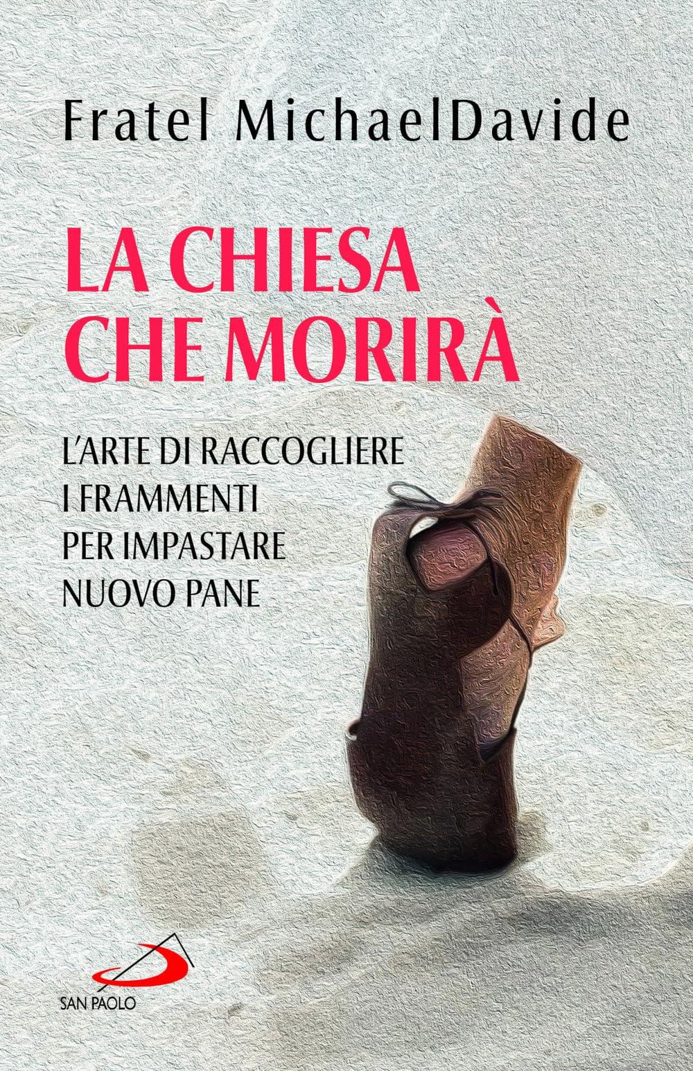 La Chiesa che morirà. L'arte di raccogliere i frammenti per impastare nuovo pane (Parole per lo spirito)