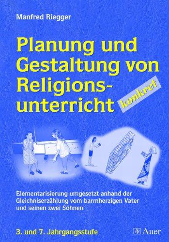 Planung und Gestaltung von Religionsunterricht - konkret: Elementarisierung umgesetzt anhand der Gleichniserzählung vom barmherzigen Vater und seinen ... 3. und 7. Jahrgangsstufe (3. bis 7. Klasse)