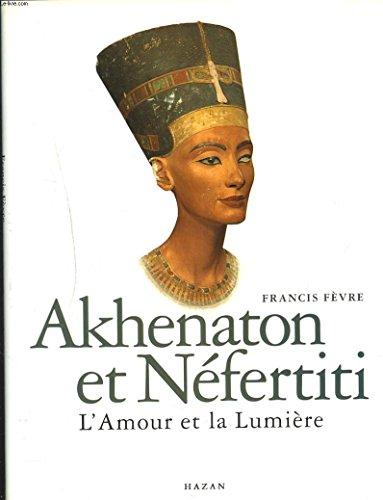 AKHENATON ET NEFERTITI. L'AMOUR ET LA LUMIERE.