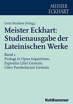 Meister Eckhart: Studienausgabe der Lateinischen Werke: Band 1: Prologi in Opus tripartitum, Expositio Libri Genesis, Liber Parabolarum Genesis