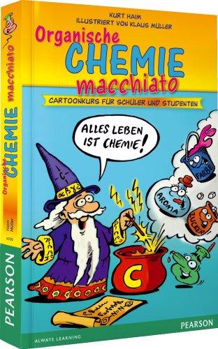 Organische Chemie macchiato - Organsiche Chemie macchiato: Cartoonkurs für Schüler und Studenten (Pearson Studium - Scientific Tools)