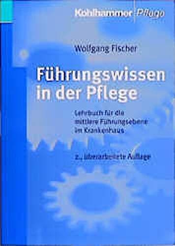 Führungswissen in der Pflege: Lehrbuch für die mittlere Führungsebene im Krankenhaus (Pflege Wissen und Praxis)