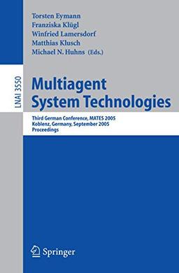 Multiagent System Technologies: Third German Conference, MATES 2005, Koblenz, Germany, September 11-13, 2005, Proceedings (Lecture Notes in Computer Science (3550), Band 3550)