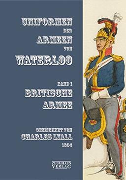 Uniformen der Armeen von Waterloo: Band 1: Britische Armee