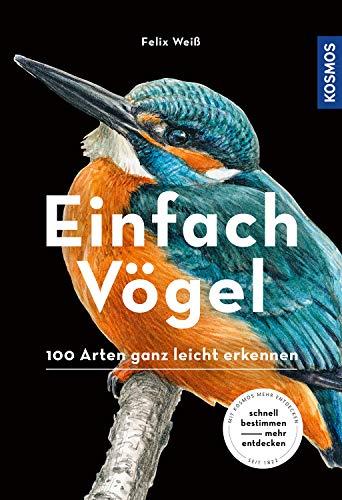 Einfach Vögel: 100 Arten ganz leicht erkennen