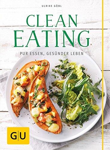 Clean Eating: Pur essen - gesünder leben (GU Diät & Gesundheit)