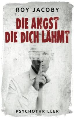 Die Angst, die dich lähmt: Psychothriller