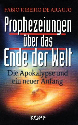 Prophezeiungen über das Ende der Welt: Die Apokalypse und ein neuer Anfang