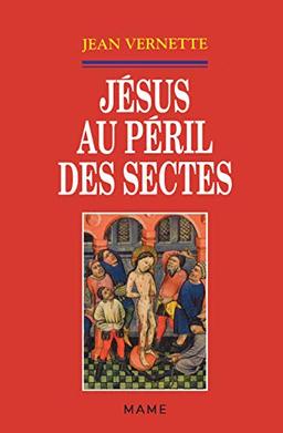 Jésus au péril des sectes : ésotérisme, gnoses et nouvelle religiosité