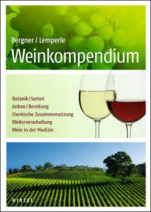 Weinkompendium: Botanik, Sorten, Anbau, Bereitung, Chemische Zusammensetzung, Weiterverarbeitung, Wein in der Medizin