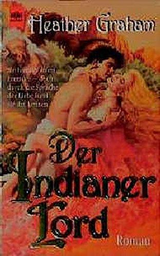 Der Indianerlord: Sie heiratet einen Fremden - doch durch die Sprache der Liebe lernt sie ihn kennen. Roman (Heyne Romane für Sie (04))