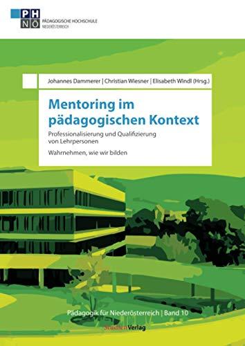 Mentoring im pädagogischen Kontext: Professionalisierung und Qualifizierung von Lehrpersonen: Wahrnehmen, wie wir bilden (Pädagogik für Niederösterreich, Band 10)