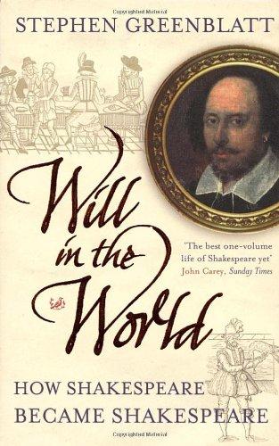 Will In The World: How Shakespeare Became Shakespeare