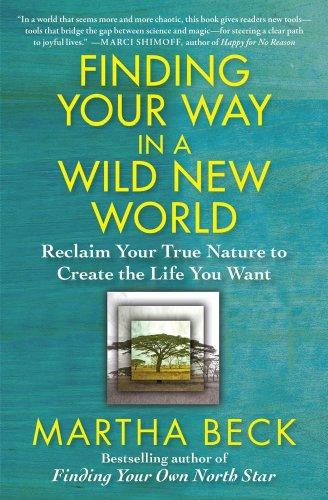 Finding Your Way in a Wild New World: Reclaim Your True Nature to Create the Life You Want