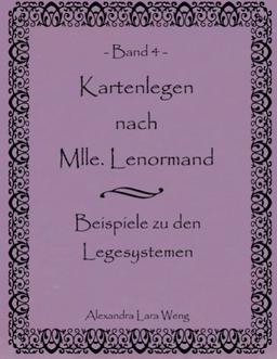 Kartenlegen nach Mlle. Lenormand Band 4: Beispiele zu den Legesystemen