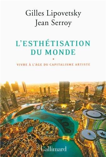 L'esthétisation du monde : vivre à l'âge du capitalisme artiste