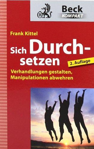 Sich Durchsetzen: Verhandlungen gestalten, Manipulationen abwehren