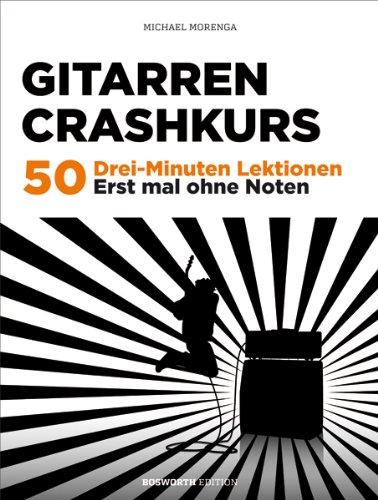 Gitarren Crashkurs: 50 Drei Minuten-Lektionen. Erst mal ohne Noten. Plus CD: 50 Drei-Minuten-Lektionen. Erst einmal ohne Noten