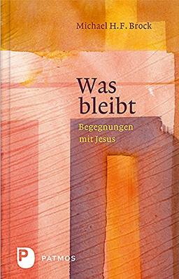 Was bleibt - Begegnungen mit Jesus - Annäherungen an Lukas 6-10