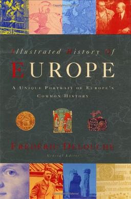 The Illustrated History of Europe. A Unique Portrait of Europe`s Common History