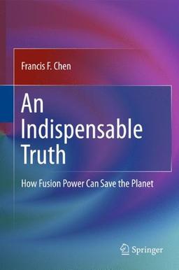 An Indispensable Truth: How Fusion Power Can Save the Planet