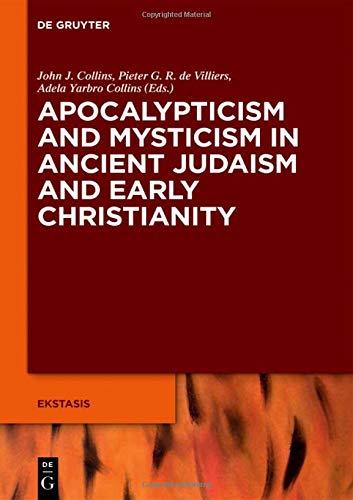 Apocalypticism and Mysticism in Ancient Judaism and Early Christianity (Ekstasis: Religious Experience from Antiquity to the Middle Ages, Band 7)