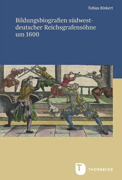 Bildungsbiografien südwestdeutscher Reichsgrafensöhne um 1600 (Veröffentlichungen der Kommission für geschichtliche Landeskunde in Baden-Württemberg, Reihe B: Forschungen)