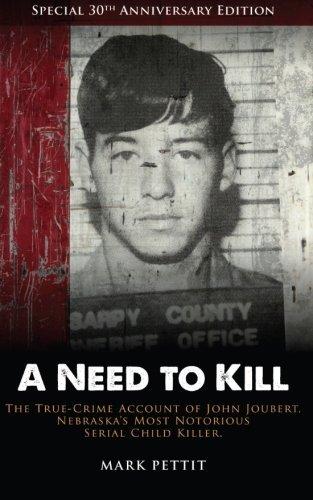 A Need To Kill: The True-Crime Account of John Joubert, Nebraska's Most Notorious Serial Child Killer