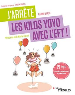 J'arrête les kilos yoyo avec l'EFT ! : 21 jours pour mincir naturellement et pour toujours