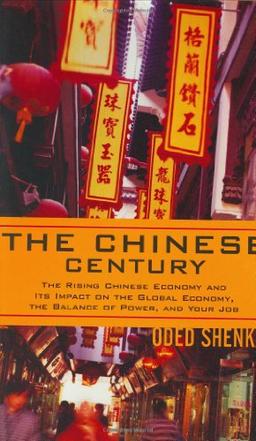 The Chinese Century: The Rising Chinese Economy and Its Impact on the Global Economy, the Balance of Power, and Your Job