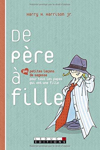 De père à fille : 300 petites leçons de sagesse pour tous les pères qui ont une fille