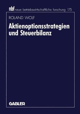 Aktienoptionsstrategien und Steuerbilanz (neue betriebswirtschaftliche forschung (nbf))