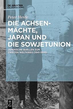 Die Achsenmächte, Japan und die Sowjetunion: Japanische Quellen zum Zweiten Weltkrieg (1941–1945)