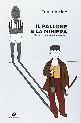 Il pallone e la miniera. Storie di calcio e di emigranti