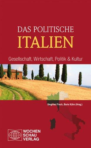 Das politische Italien: Gesellschaft, Wirtschaft, Politik und Kultur