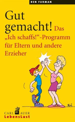 Gut gemacht!: Das "Ich schaffs!"-Programm für Eltern und andere Erzieher