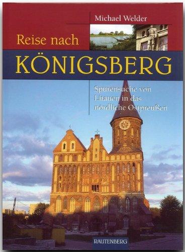 Reise nach Königsberg. Spurensuche von Litauen in das nördliche Ostpreußen (Rautenberg)