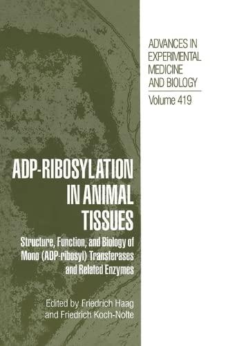 ADP-Ribosylation in Animal Tissues: Structure, Function, and Biology of Mono (ADP-ribosyl) Transferases and Related Enzymes (Advances in Experimental Medicine and Biology, Band 419)